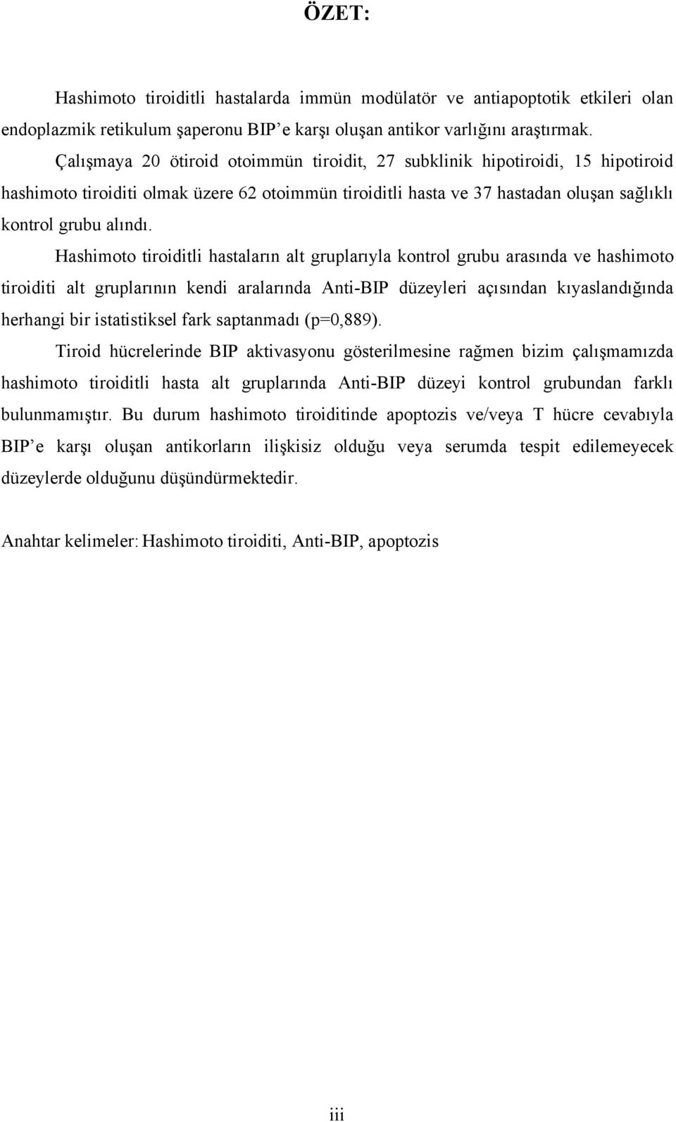 Hashimoto tiroiditli hastaların alt gruplarıyla kontrol grubu arasında ve hashimoto tiroiditi alt gruplarının kendi aralarında Anti-BIP düzeyleri açısından kıyaslandığında herhangi bir istatistiksel