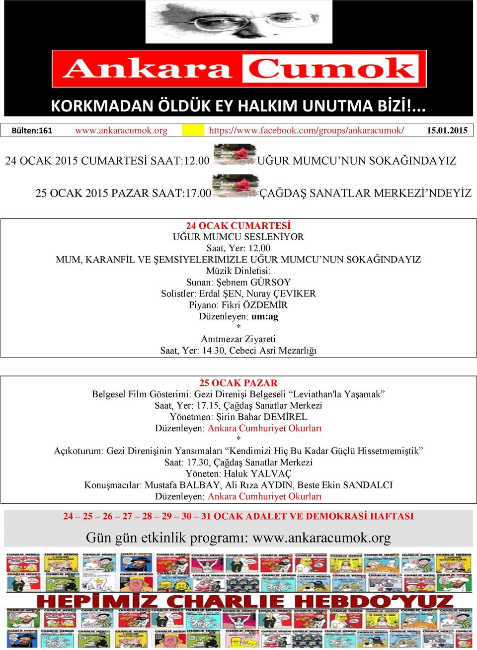 00 MUM, KARANFİL VE ŞEMSİYELERİMİZLE UĞUR MUMCU NUN SOKAĞINDAYIZ Müzik Dinletisi: Sunan: Şebnem GÜRSOY Solistler: Erdal ŞEN, Nuray ÇEVİKER Piyano: Fikri ÖZDEMİR Düzenleyen: um:ag * Anıtmezar Ziyareti