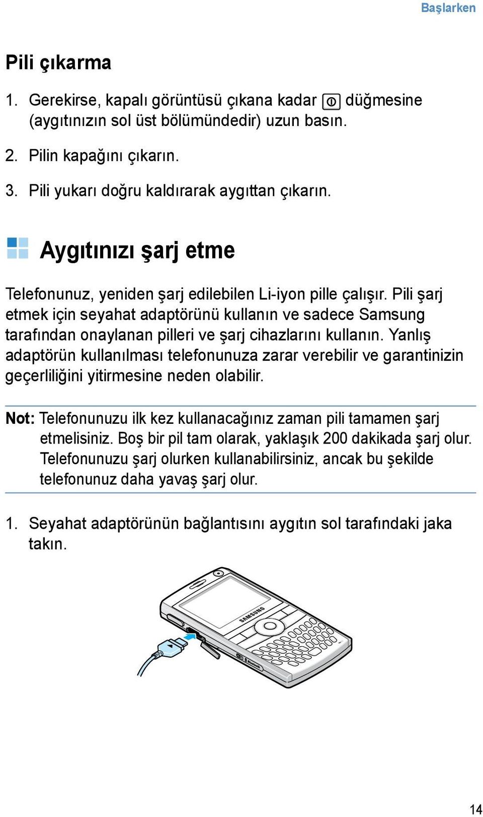 Pili şarj etmek için seyahat adaptörünü kullanın ve sadece Samsung tarafından onaylanan pilleri ve şarj cihazlarını kullanın.