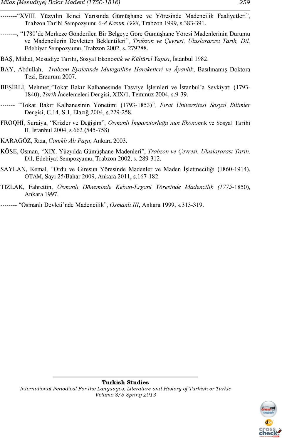 --------, 1780 de Merkeze Gönderilen Bir Belgeye Göre Gümüşhane Yöresi Madenlerinin Durumu ve Madencilerin Devletten Beklentileri, Trabzon ve Çevresi, Uluslararası Tarih, Dil, Edebiyat Sempozyumu,