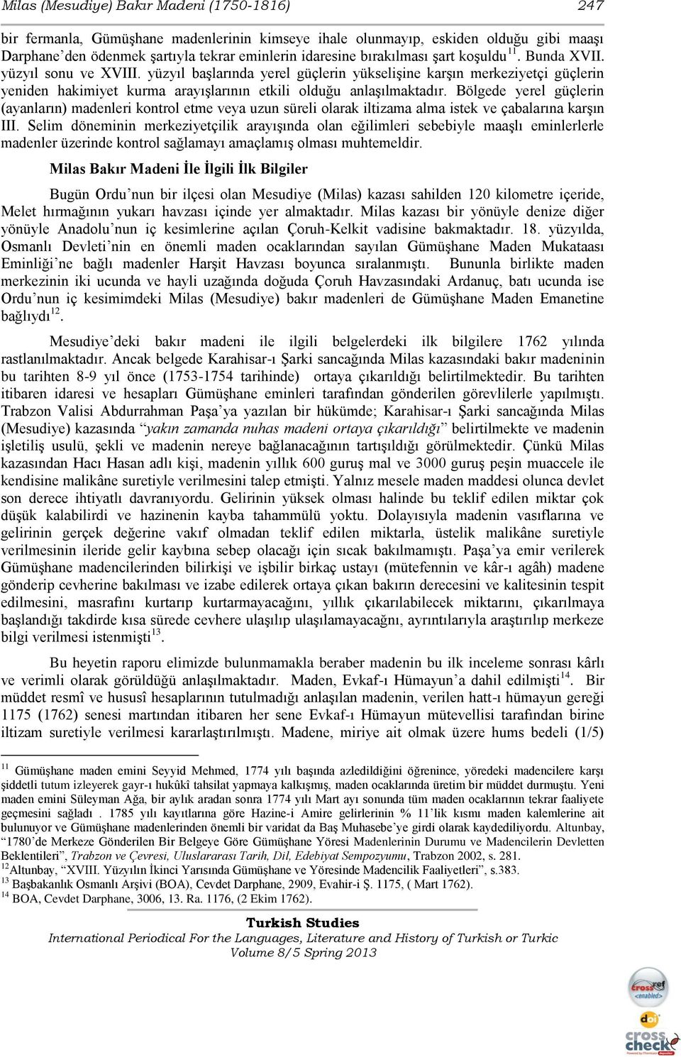 yüzyıl başlarında yerel güçlerin yükselişine karşın merkeziyetçi güçlerin yeniden hakimiyet kurma arayışlarının etkili olduğu anlaşılmaktadır.