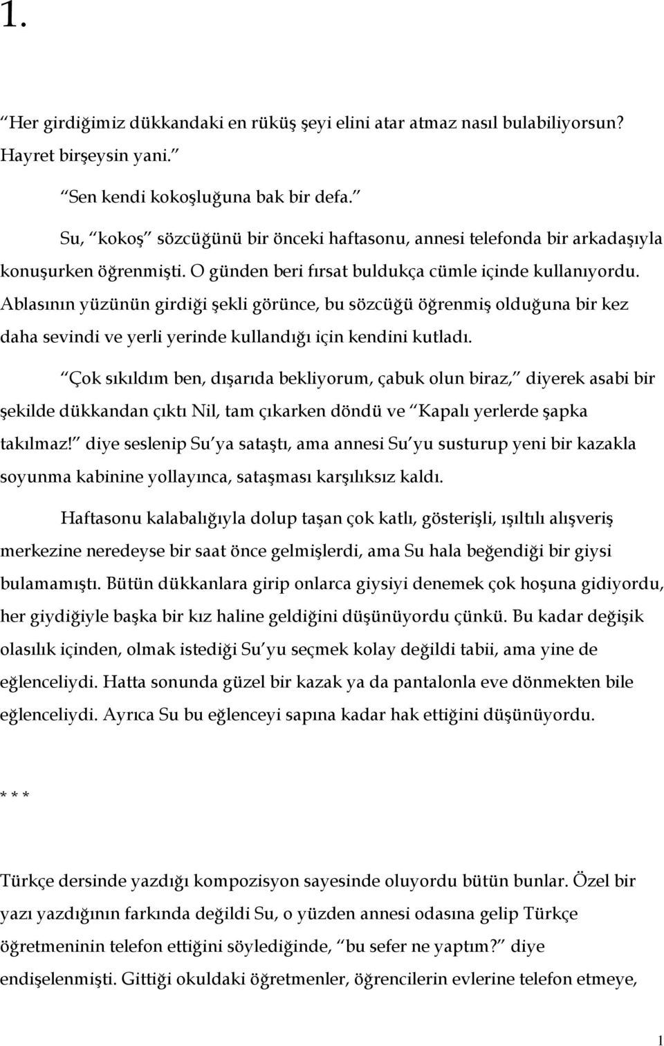 Ablasının yüzünün girdiği şekli görünce, bu sözcüğü öğrenmiş olduğuna bir kez daha sevindi ve yerli yerinde kullandığı için kendini kutladı.