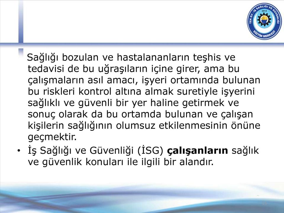 haline getirmek ve sonuç olarak da bu ortamda bulunan ve çalışan kişilerin sağlığının olumsuz etkilenmesinin