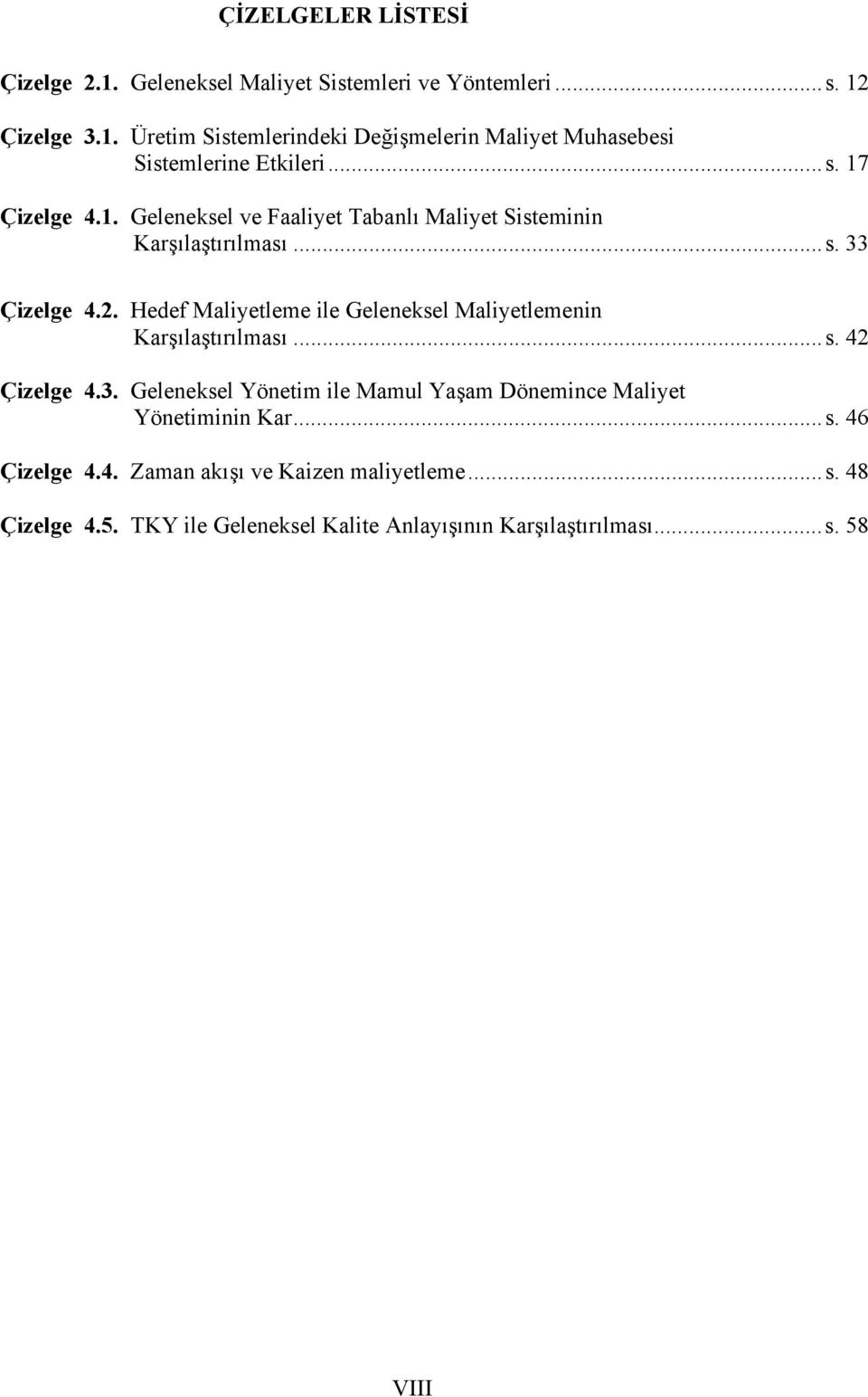 Hedef Maliyetleme ile Geleneksel Maliyetlemenin Karşılaştırılması...s. 42 Çizelge 4.3.