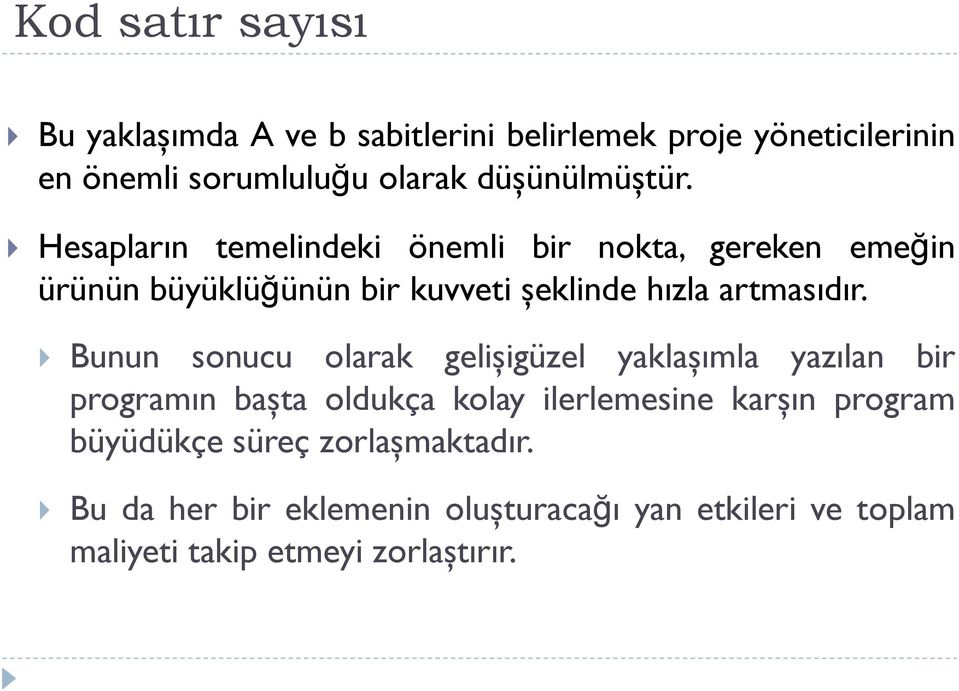 Hesapların temelindeki önemli bir nokta, gereken emeğin ürünün büyüklüğünün bir kuvveti şeklinde hızla artmasıdır.