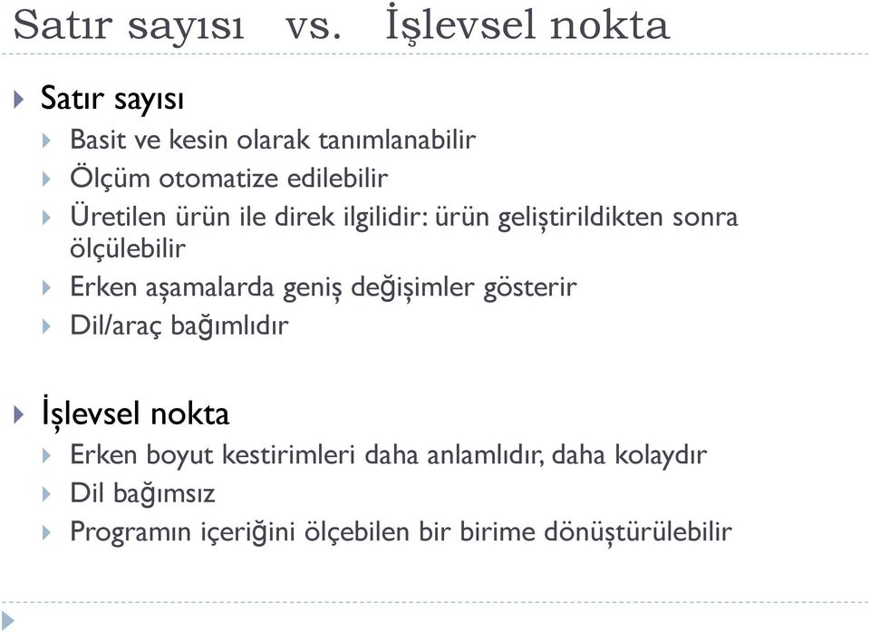 Üretilen ürün ile direk ilgilidir: ürün geliştirildikten sonra ölçülebilir Erken aşamalarda