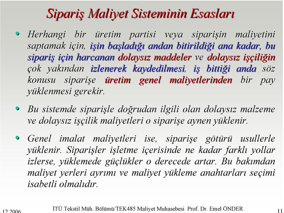 Bu sistemde siparişle doğrudan ilgili olan dolaysız z malzeme ve dolaysız z işçilik i ilik maliyetleri o siparişe e aynen yüklenir.