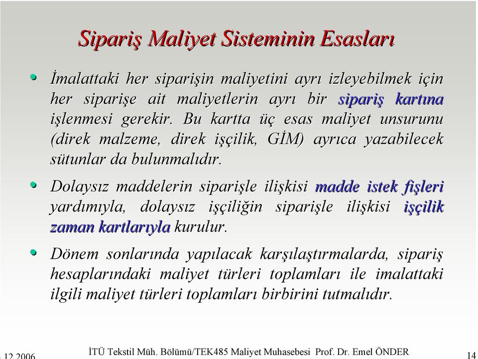 Dolaysız z maddelerin siparişle ilişkisi madde istek fişleri yardımıyla, yla, dolaysız z işçilii iliğin in siparişle ilişkisi işçilik ilik zaman kartlarıyla kurulur.