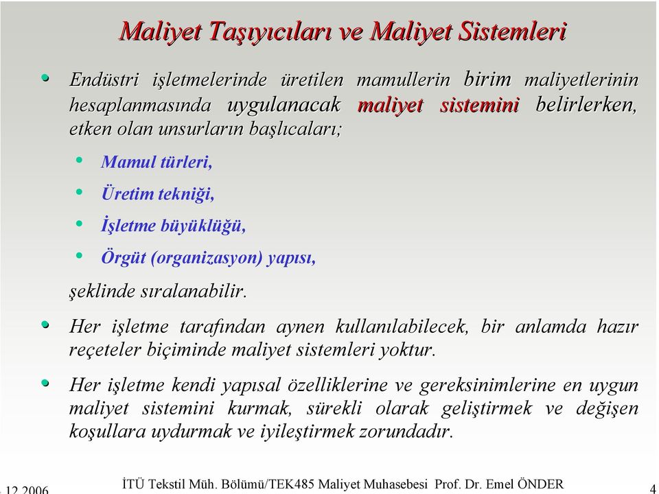 s Her işletme i tarafından aynen kullanılabilecek, labilecek, bir anlamda hazır reçeteler eteler biçiminde iminde maliyet sistemleri yoktur.