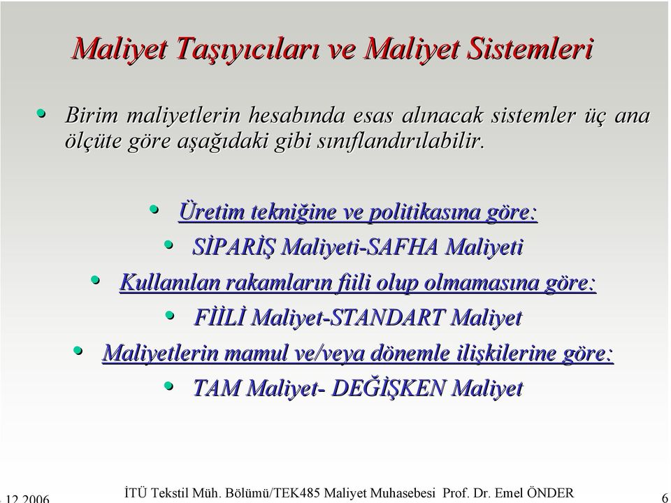 Üretim tekniğine ine ve politikasına göre: g SİPARİŞ Maliyeti-SAFHA Maliyeti Kullanılan lan rakamların n fiili olup olmamasına