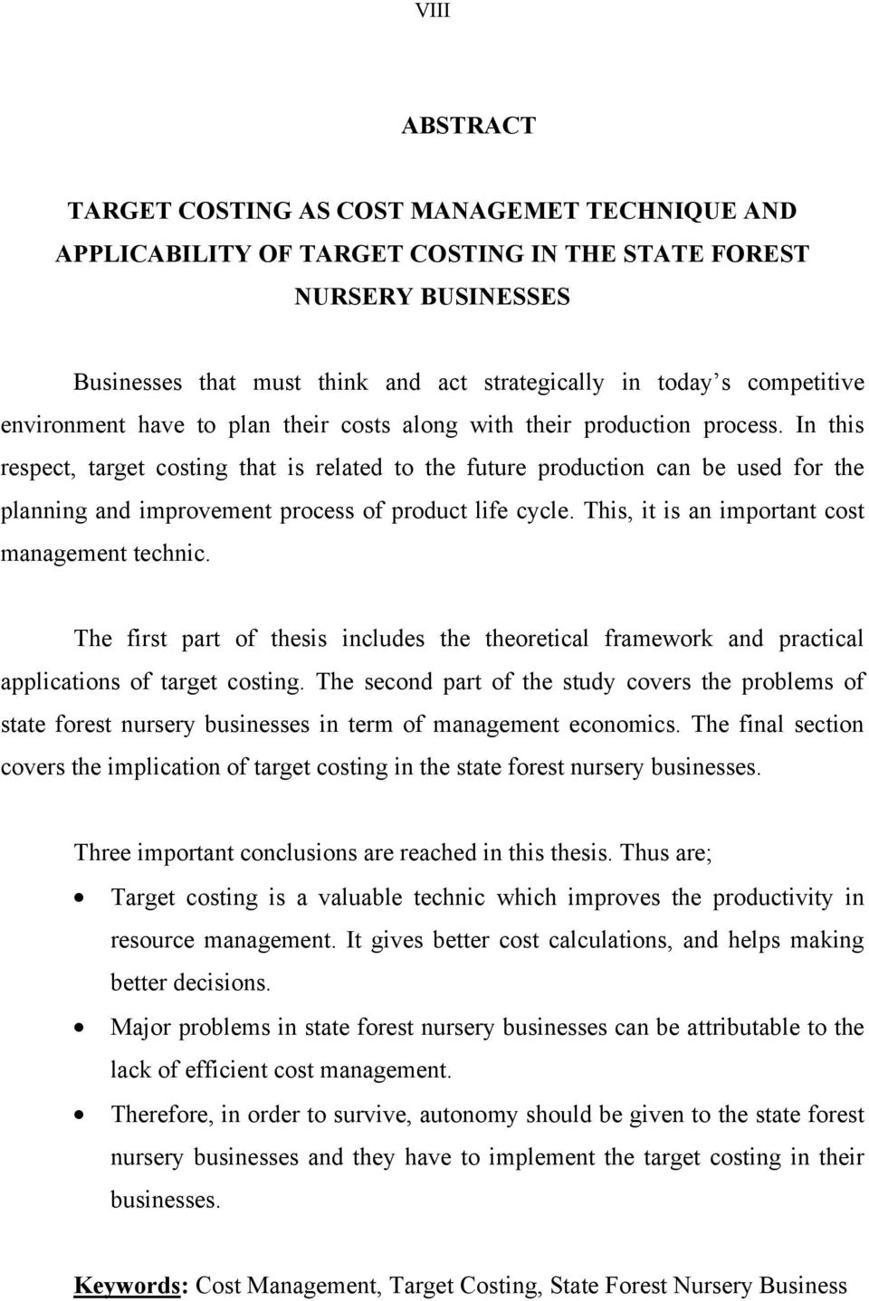 In this respect, target costing that is related to the future production can be used for the planning and improvement process of product life cycle. This, it is an important cost management technic.