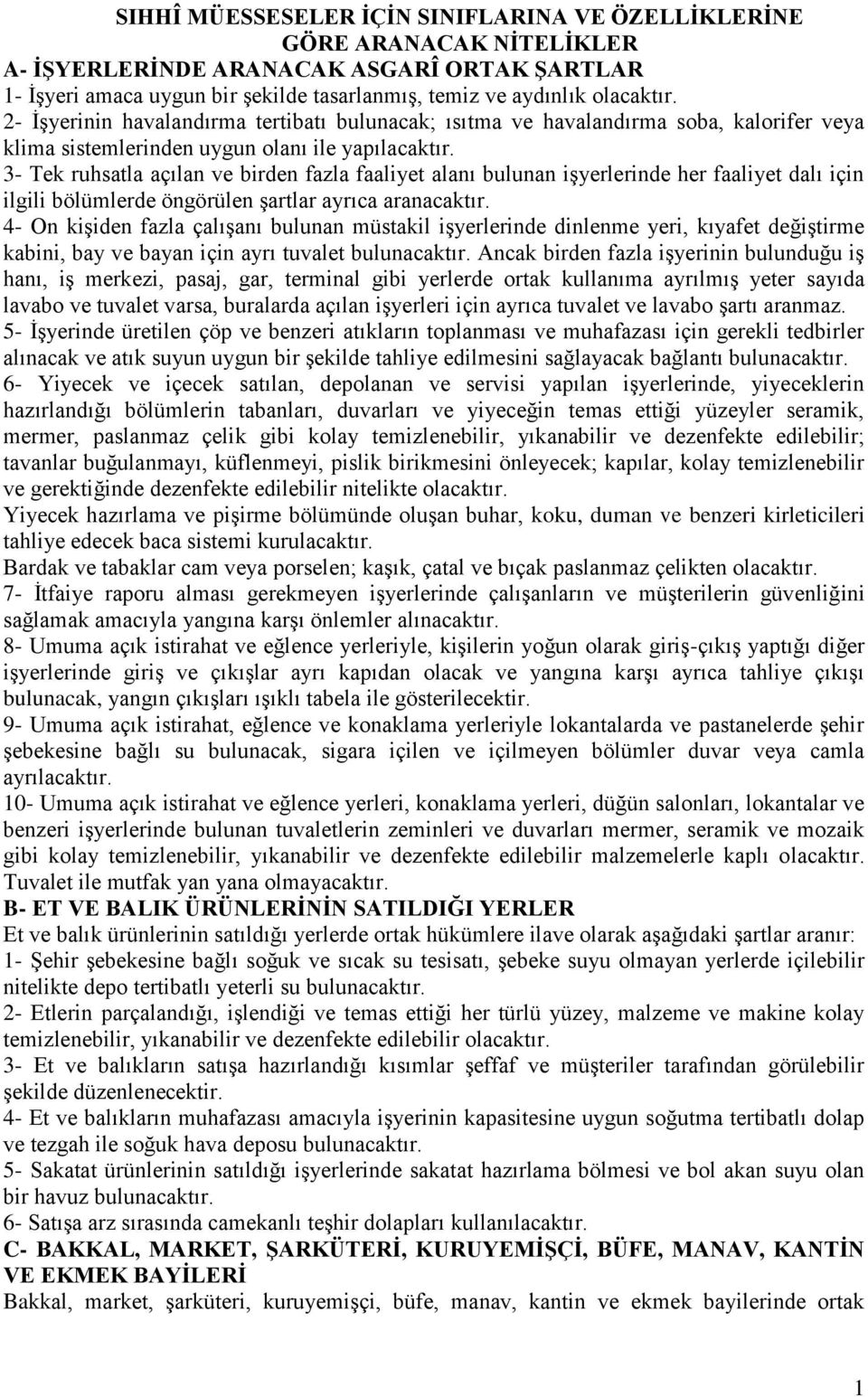 3- Tek ruhsatla açılan ve birden fazla faaliyet alanı bulunan işyerlerinde her faaliyet dalı için ilgili bölümlerde öngörülen şartlar ayrıca aranacaktır.