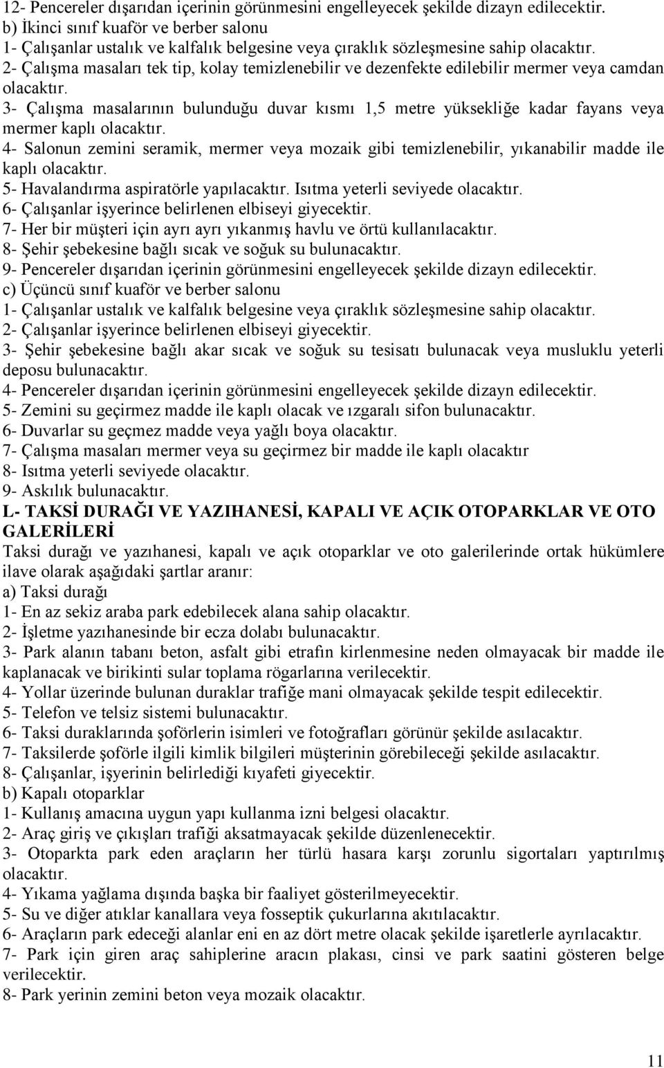 veya camdan 3- Çalışma masalarının bulunduğu duvar kısmı 1,5 metre yüksekliğe kadar fayans veya mermer kaplı 4- Salonun zemini seramik, mermer veya mozaik gibi temizlenebilir, yıkanabilir madde ile