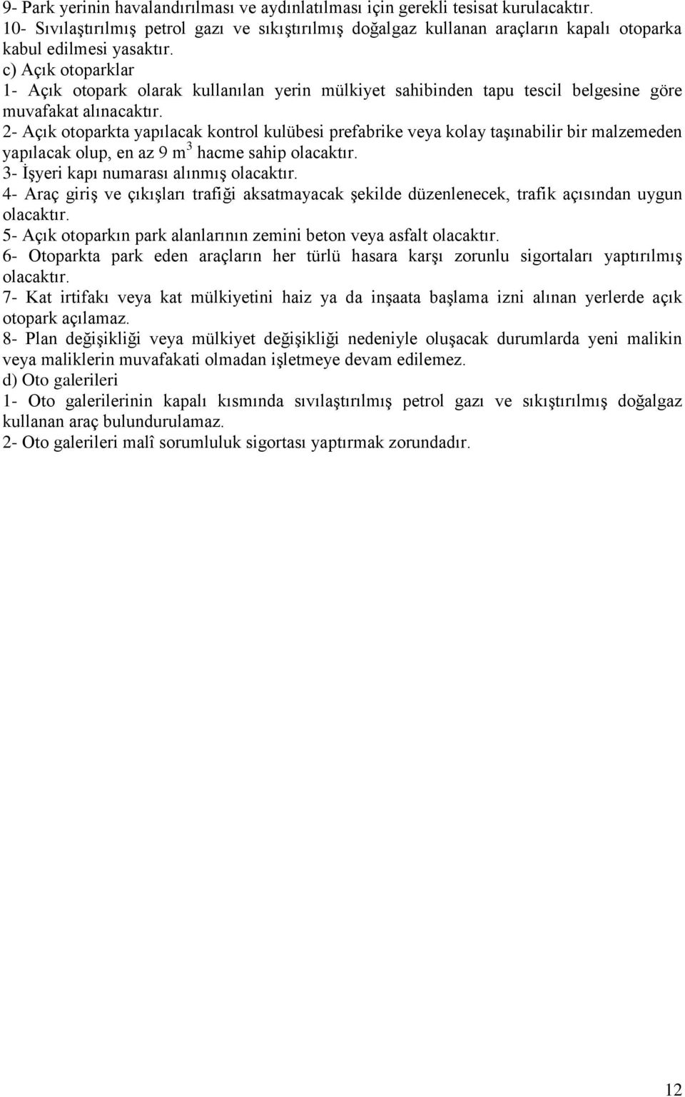 c) Açık otoparklar 1- Açık otopark olarak kullanılan yerin mülkiyet sahibinden tapu tescil belgesine göre muvafakat alınacaktır.