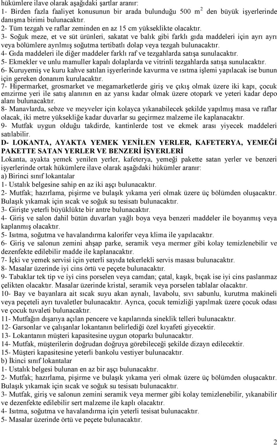 maddeler farklı raf ve tezgahlarda satışa sunulacaktır. 5- Ekmekler ve unlu mamuller kapalı dolaplarda ve vitrinli tezgahlarda satışa sunulacaktır.