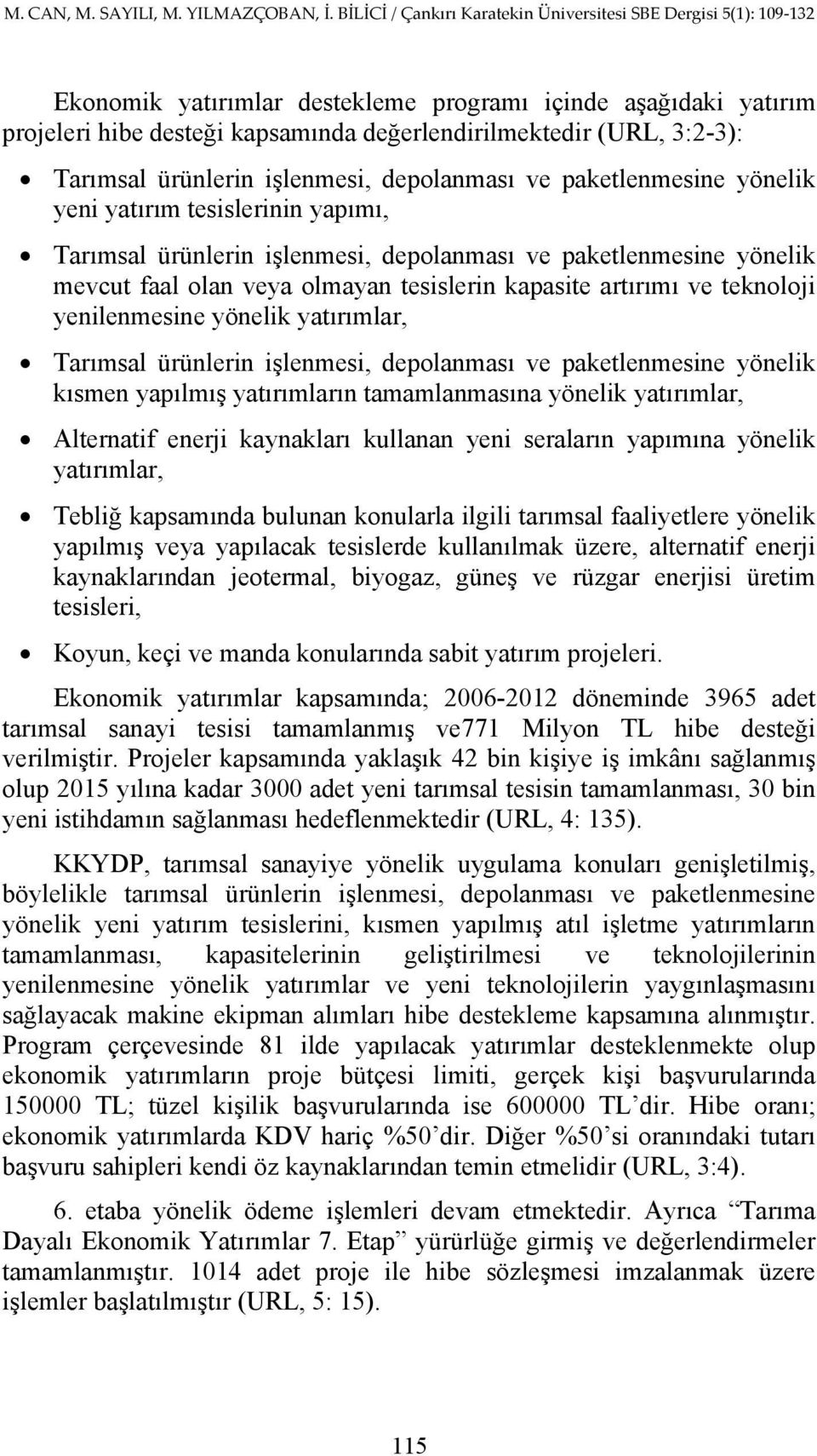 yönelik yatırımlar, Tarımsal ürünlerin işlenmesi, depolanması ve paketlenmesine yönelik kısmen yapılmış yatırımların tamamlanmasına yönelik yatırımlar, Alternatif enerji kaynakları kullanan yeni