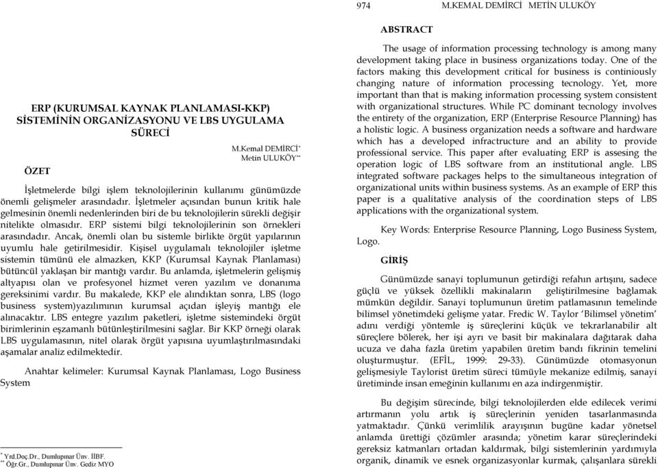 İşletmeler açısından bunun kritik hale gelmesinin önemli nedenlerinden biri de bu teknolojilerin sürekli değişir nitelikte olmasıdır. ERP sistemi bilgi teknolojilerinin son örnekleri arasındadır.