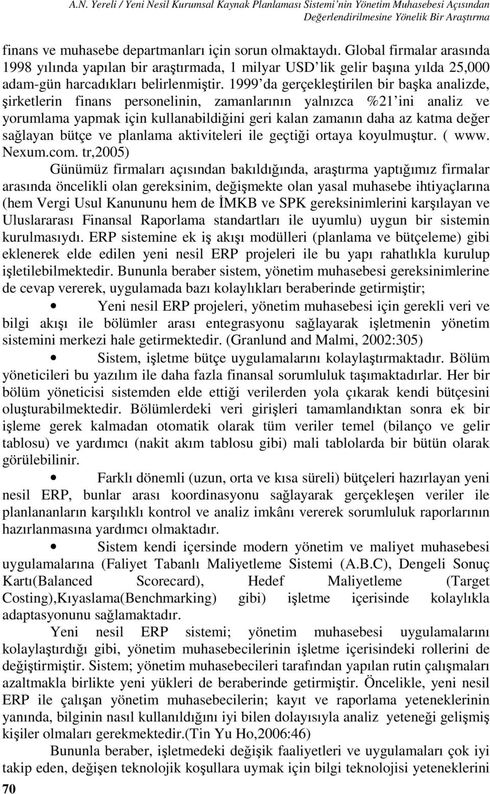 1999 da gerçekleştirilen bir başka analizde, şirketlerin finans personelinin, zamanlarının yalnızca %21 ini analiz ve yorumlama yapmak için kullanabildiğini geri kalan zamanın daha az katma değer