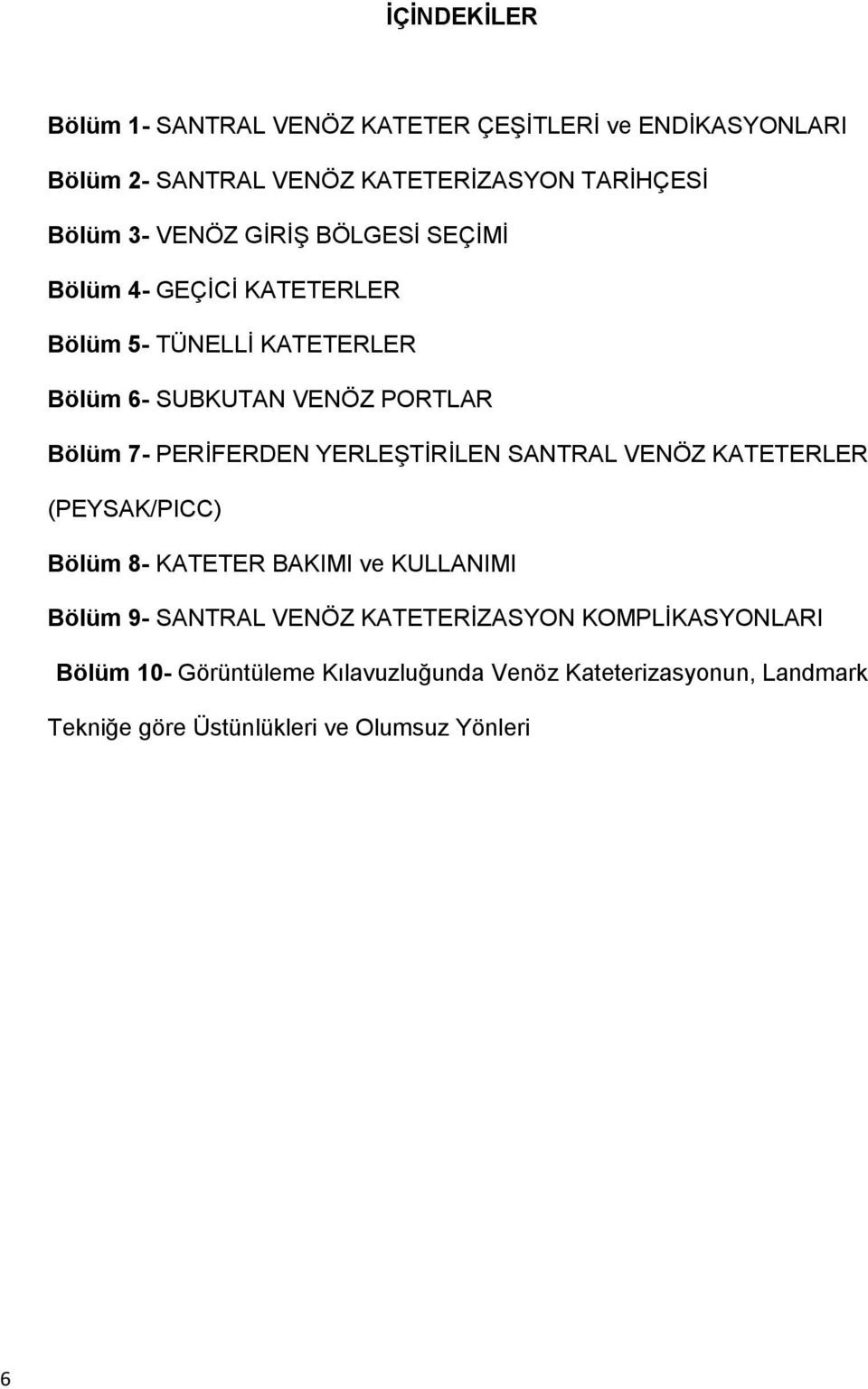 PERİFERDEN YERLEŞTİRİLEN SANTRAL VENÖZ KATETERLER (PEYSAK/PICC) Bölüm 8- KATETER BAKIMI ve KULLANIMI Bölüm 9- SANTRAL VENÖZ