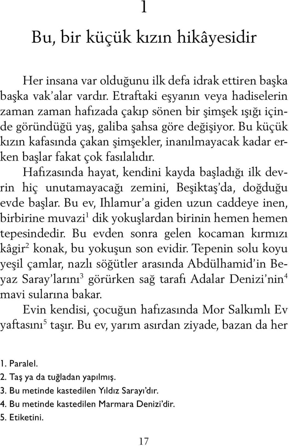 Bu küçük kızın kafasında çakan şimşekler, inanılmayacak kadar erken başlar fakat çok fasılalıdır.