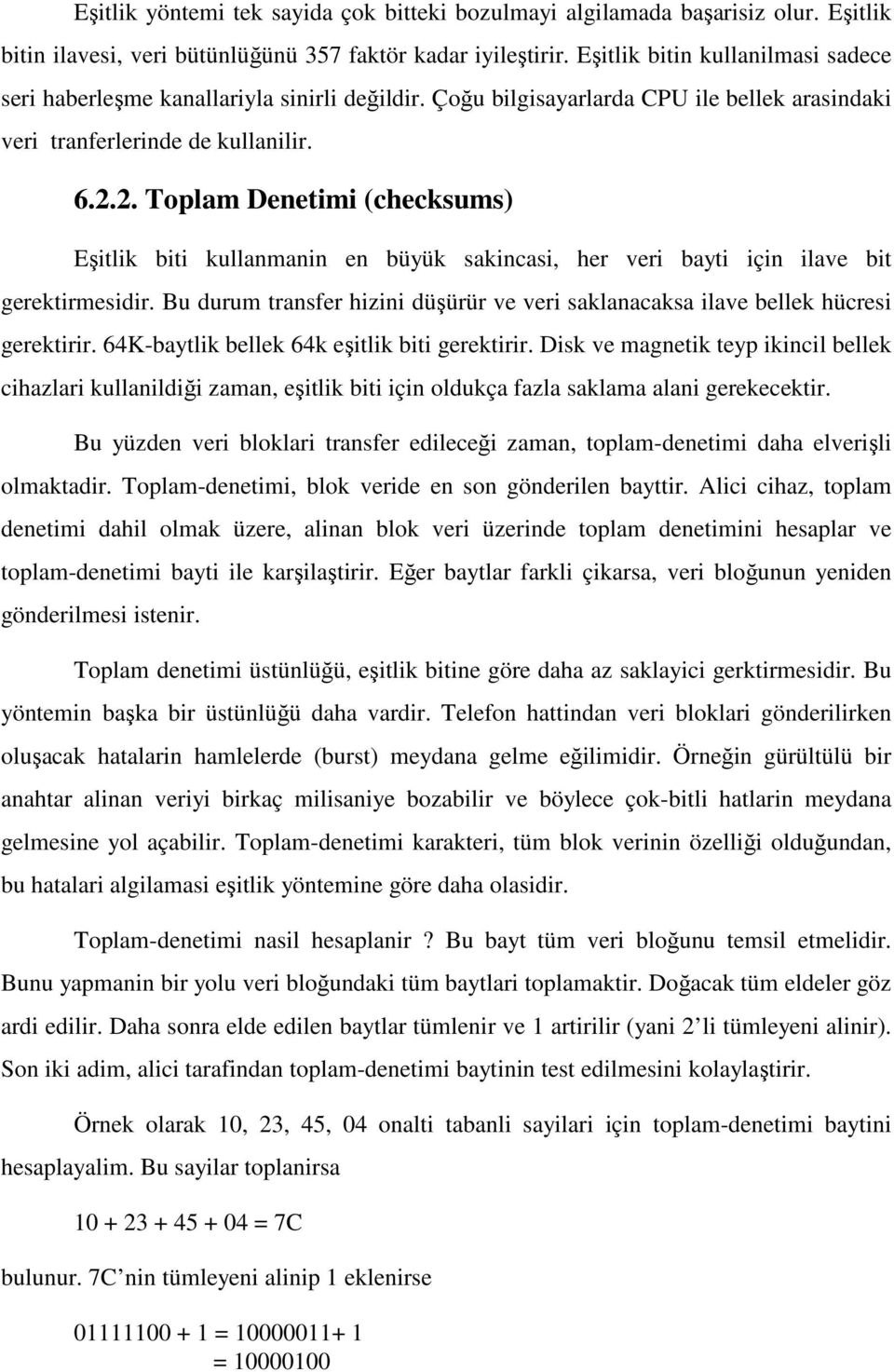 2. Toplam Denetimi (checksums) Eşitlik biti kullanmanin en büyük sakincasi, her veri bayti için ilave bit gerektirmesidir.