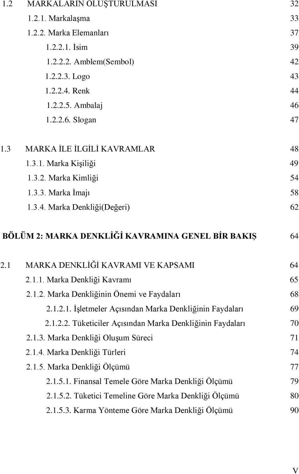 1 MARKA DENKLĠĞĠ KAVRAMI VE KAPSAMI 64 2.1.1. Marka Denkliği Kavramı 65 2.1.2. Marka Denkliğinin Önemi ve Faydaları 68 2.1.2.1. ĠĢletmeler Açısından Marka Denkliğinin Faydaları 69 2.1.2.2. Tüketiciler Açısından Marka Denkliğinin Faydaları 70 2.