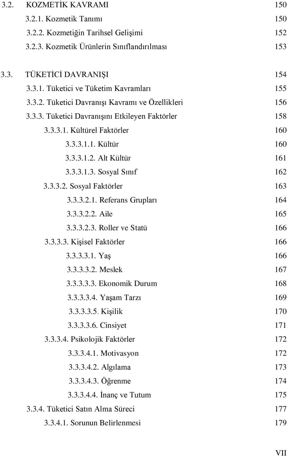 3.3.2. Sosyal Faktörler 163 3.3.3.2.1. Referans Grupları 164 3.3.3.2.2. Aile 165 3.3.3.2.3. Roller ve Statü 166 3.3.3.3. KiĢisel Faktörler 166 3.3.3.3.1. YaĢ 166 3.3.3.3.2. Meslek 167 3.3.3.3.3. Ekonomik Durum 168 3.