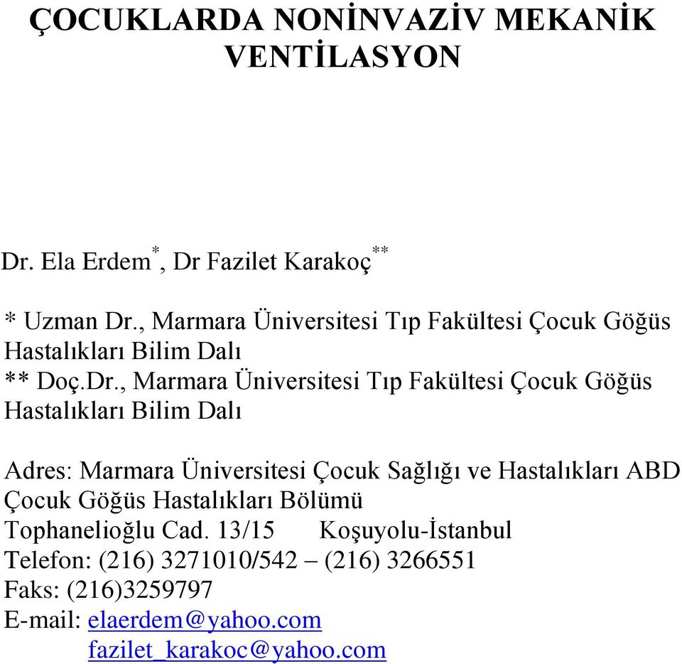 , Marmara Üniversitesi Tıp Fakültesi Çocuk Göğüs Hastalıkları Bilim Dalı Adres: Marmara Üniversitesi Çocuk Sağlığı ve