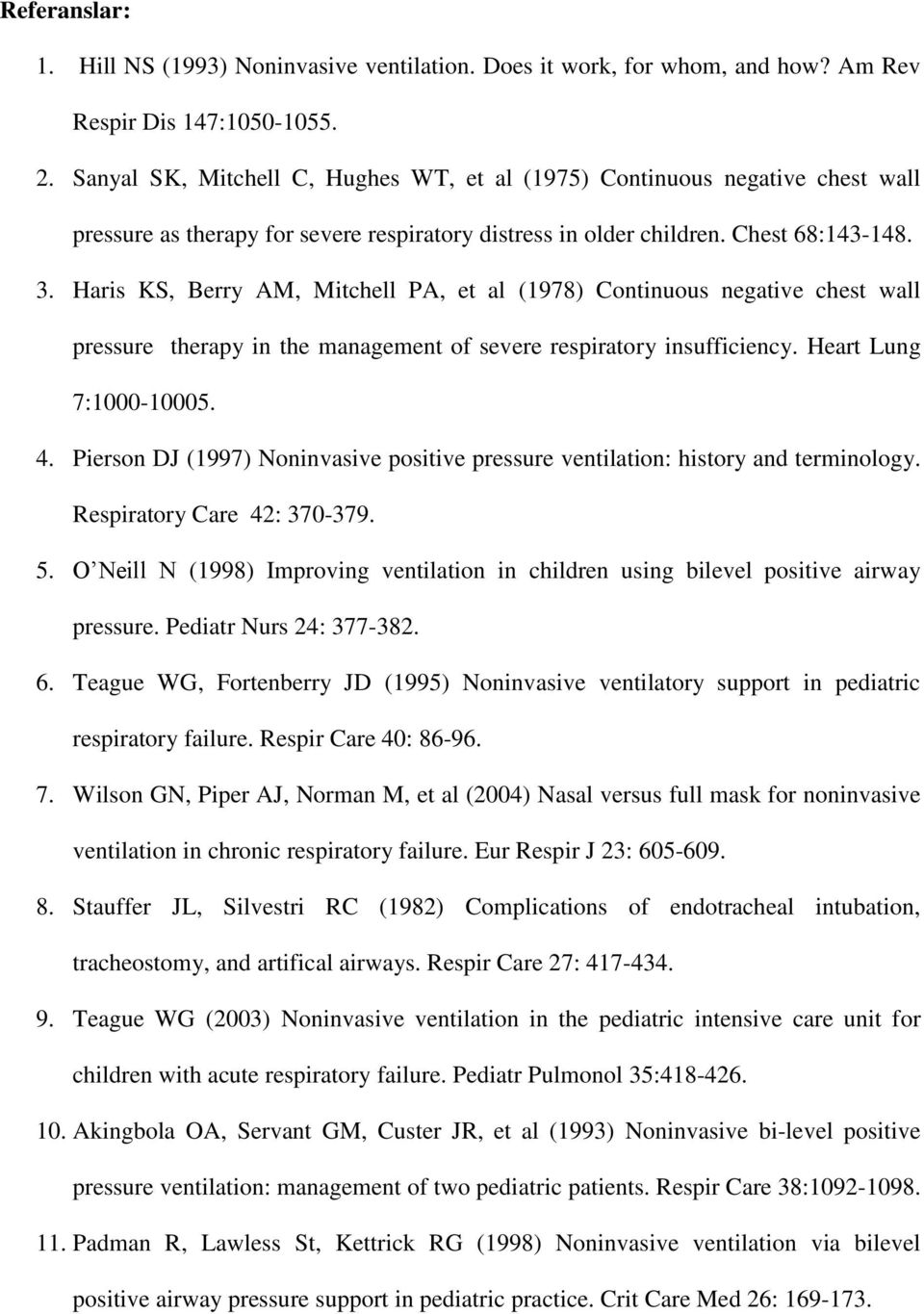 Haris KS, Berry AM, Mitchell PA, et al (1978) Continuous negative chest wall pressure therapy in the management of severe respiratory insufficiency. Heart Lung 7:1000-10005. 4.