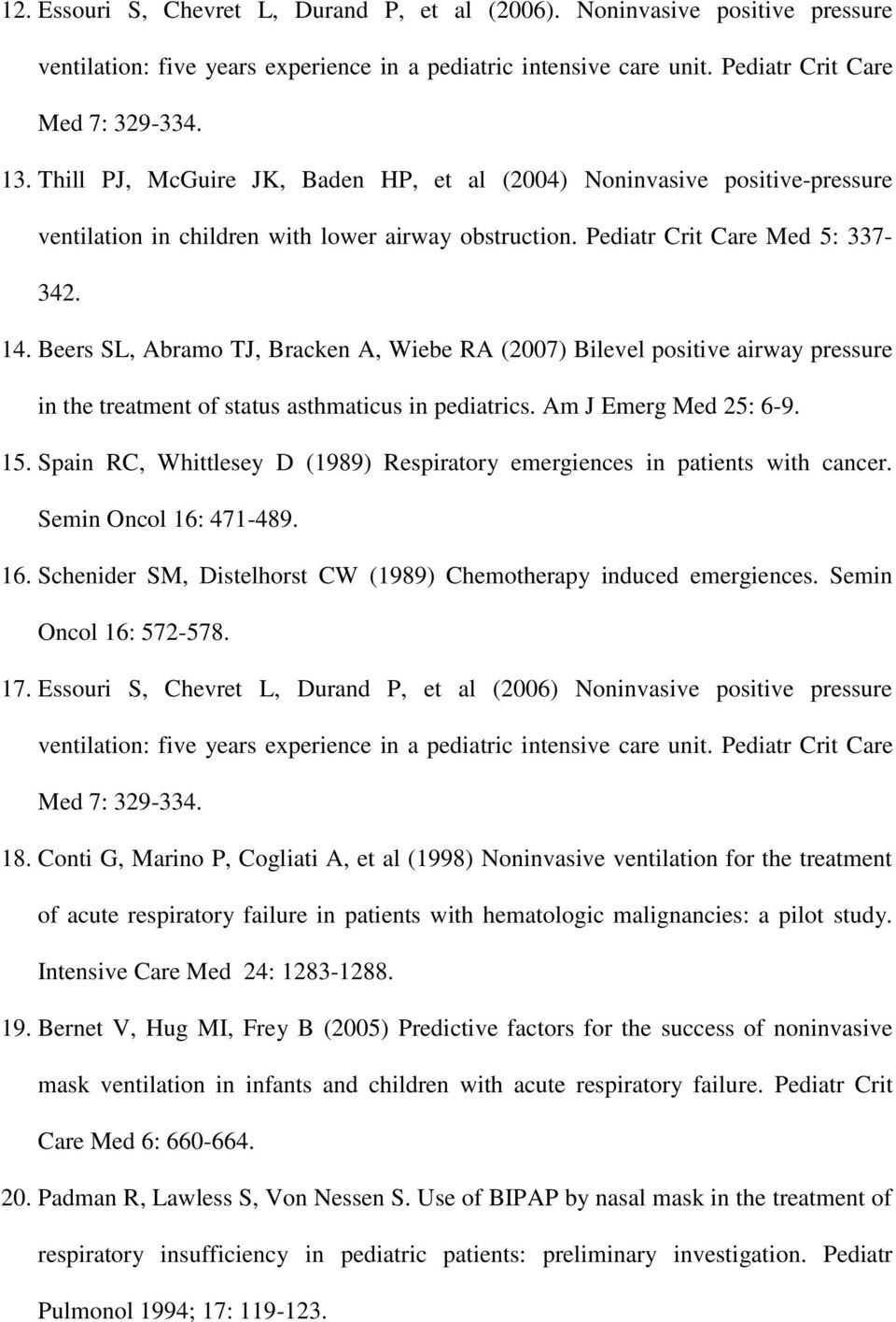 Beers SL, Abramo TJ, Bracken A, Wiebe RA (2007) Bilevel positive airway pressure in the treatment of status asthmaticus in pediatrics. Am J Emerg Med 25: 6-9. 15.