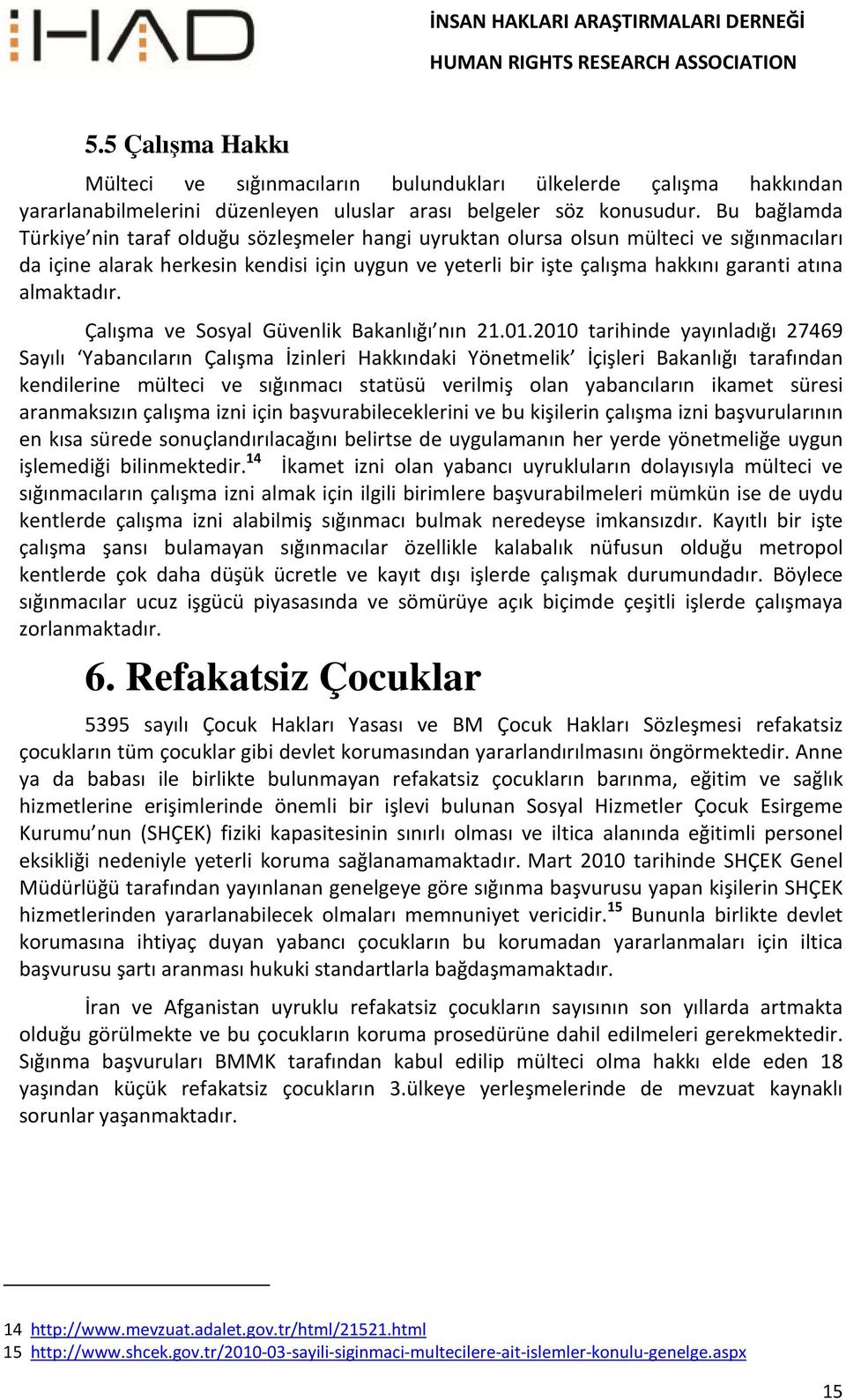 almaktadır. Çalışma ve Sosyal Güvenlik Bakanlığı nın 21.01.