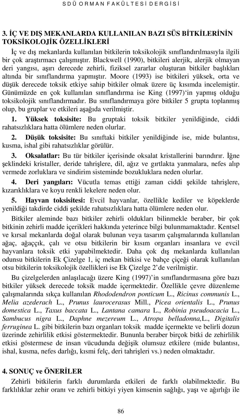 Blackwell (1990), bitkileri alerjik, alerjik olmayan deri yangısı, aşırı derecede zehirli, fiziksel zararlar oluşturan bitkiler başlıkları altında bir sınıflandırma yapmıştır.