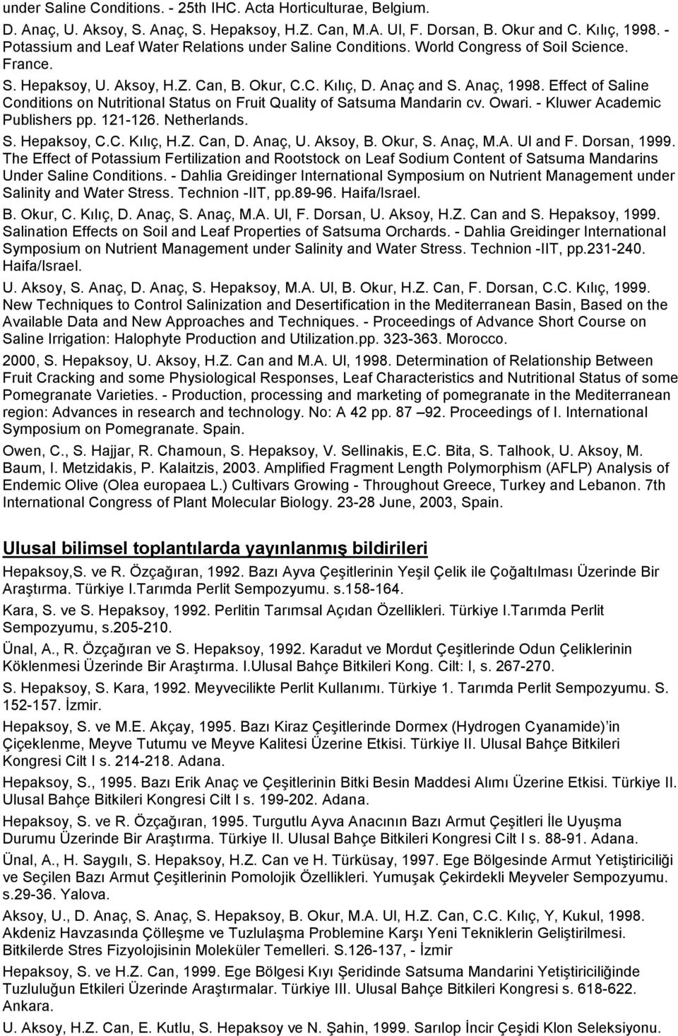 Effect of Saline Conditions on Nutritional Status on Fruit Quality of Satsuma Mandarin cv. Owari. - Kluwer Academic Publishers pp. 121-126. Netherlands. S. Hepaksoy, C.C. Kılıç, H.Z. Can, D. Anaç, U.