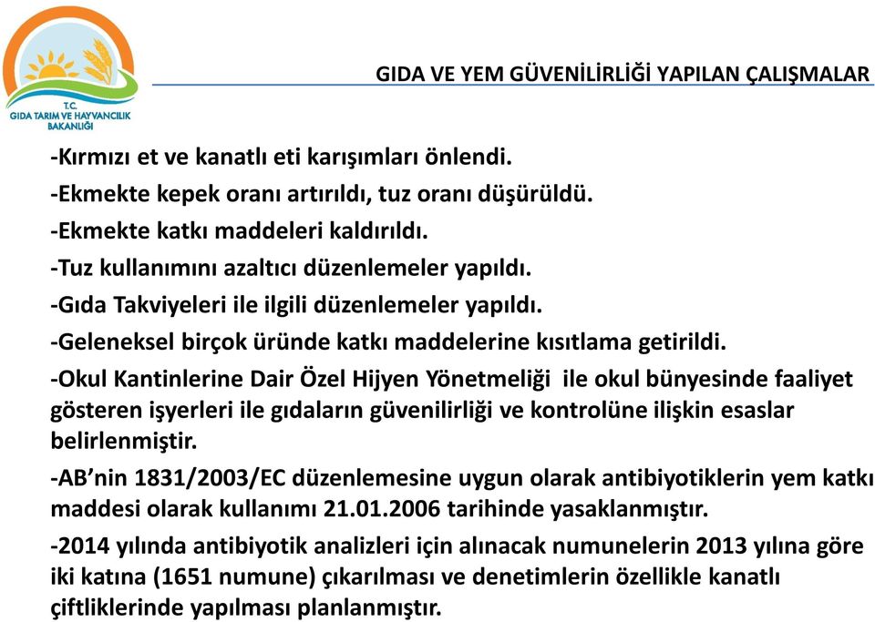 -Okul Kantinlerine Dair Özel Hijyen Yönetmeliği ile okul bünyesinde faaliyet gösteren işyerleri ile gıdaların güvenilirliği ve kontrolüne ilişkin esaslar belirlenmiştir.