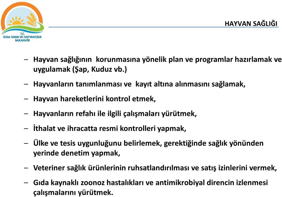 yürütmek, İthalat ve ihracatta resmi kontrolleri yapmak, Ülke ve tesis uygunluğunu belirlemek, gerektiğinde sağlık yönünden yerinde denetim