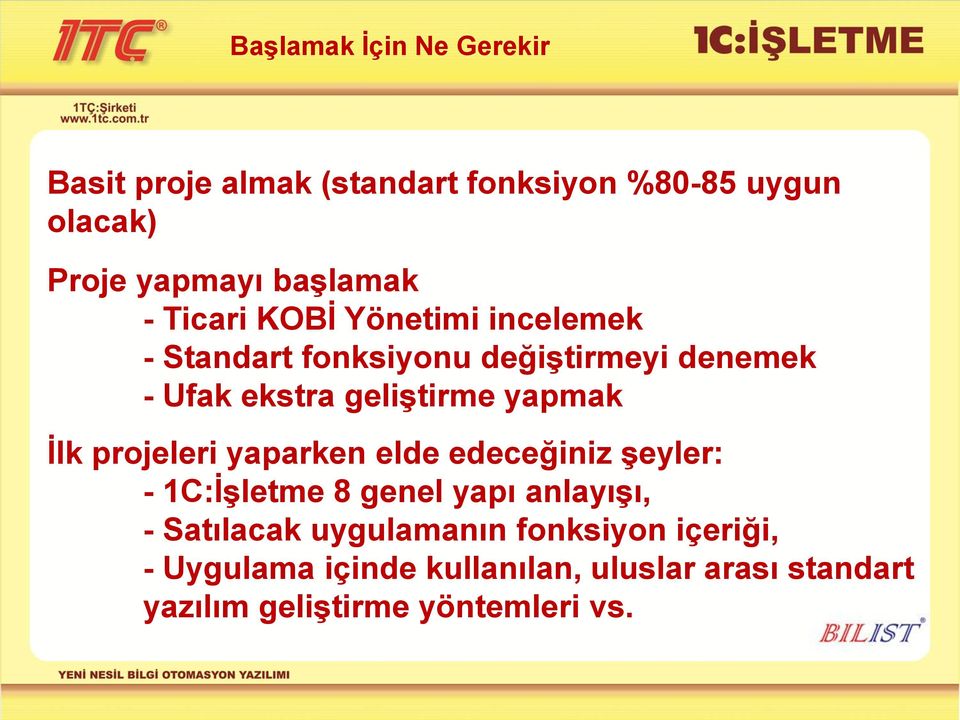 yapmak İlk projeleri yaparken elde edeceğiniz şeyler: - 1C:İşletme 8 genel yapı anlayışı, - Satılacak