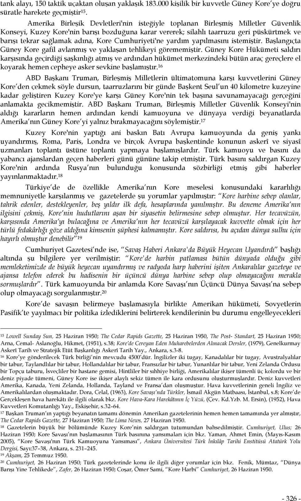 adına, Kore Cumhuriyeti'ne yardım yapılmasını istemiştir. Başlangıçta Güney Kore gafil avlanmış ve yaklaşan tehlikeyi görememiştir.