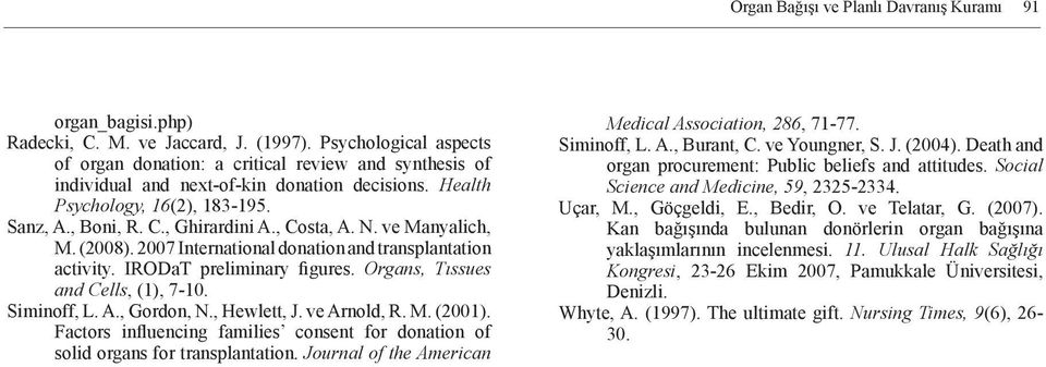 , Costa, A. N. ve Manyalich, M. (2008). 2007 International donation and transplantation activity. IRODaT preliminary figures. Organs, Tıssues and Cells, (1), 7-10. Siminoff, L. A., Gordon, N.