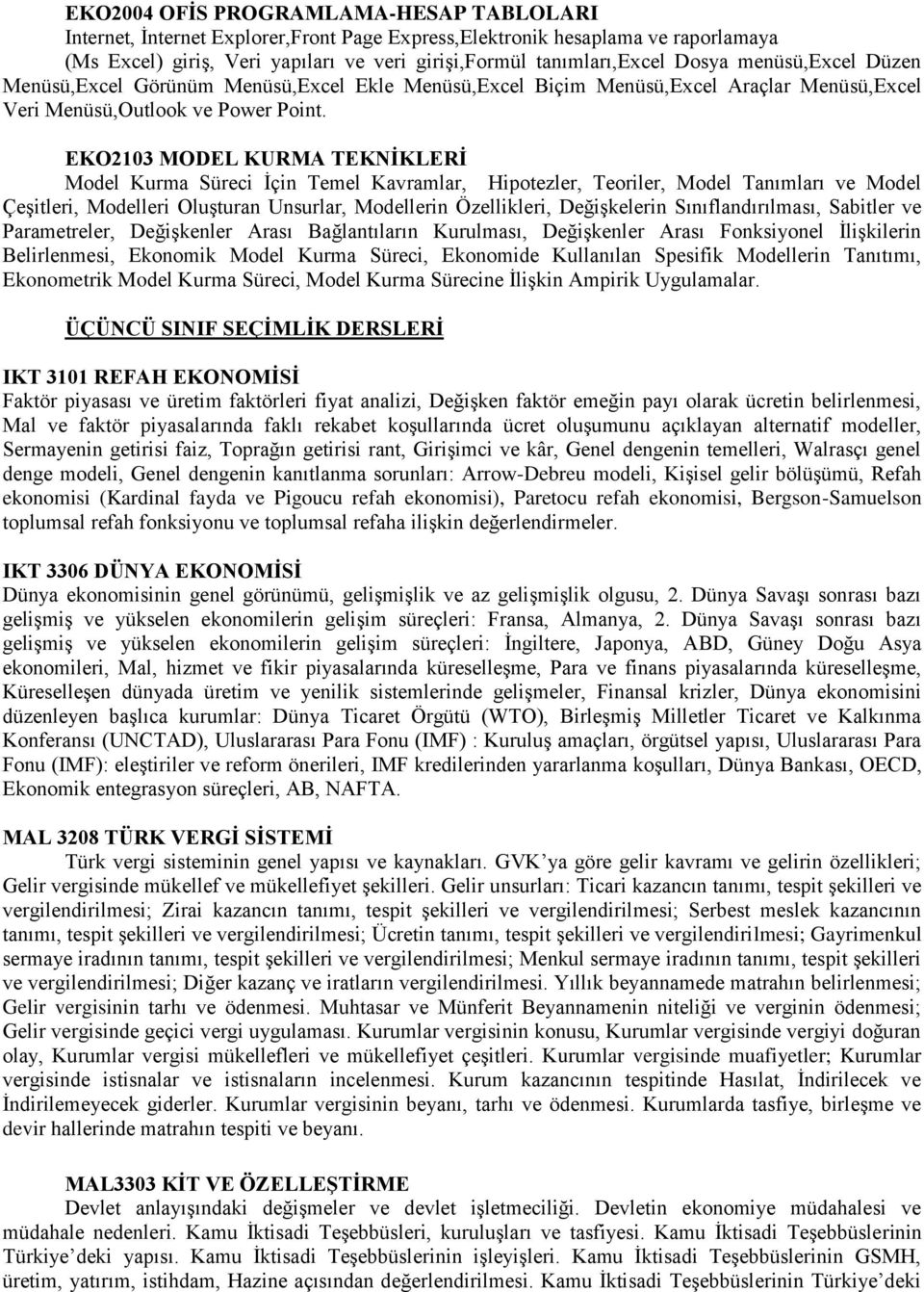 EKO2103 MODEL KURMA TEKNİKLERİ Model Kurma Süreci İçin Temel Kavramlar, Hipotezler, Teoriler, Model Tanımları ve Model Çeşitleri, Modelleri Oluşturan Unsurlar, Modellerin Özellikleri, Değişkelerin