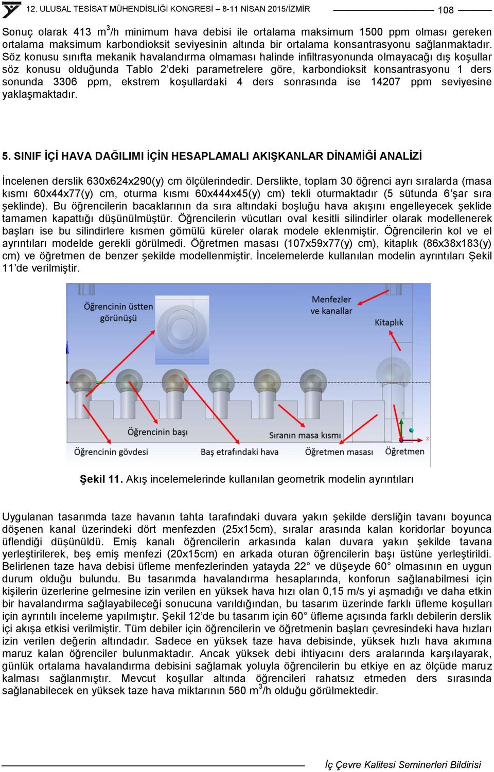 3306 ppm, ekstrem koģullardaki 4 ders sonrasında ise 14207 ppm seviyesine yaklaģmaktadır. 5.