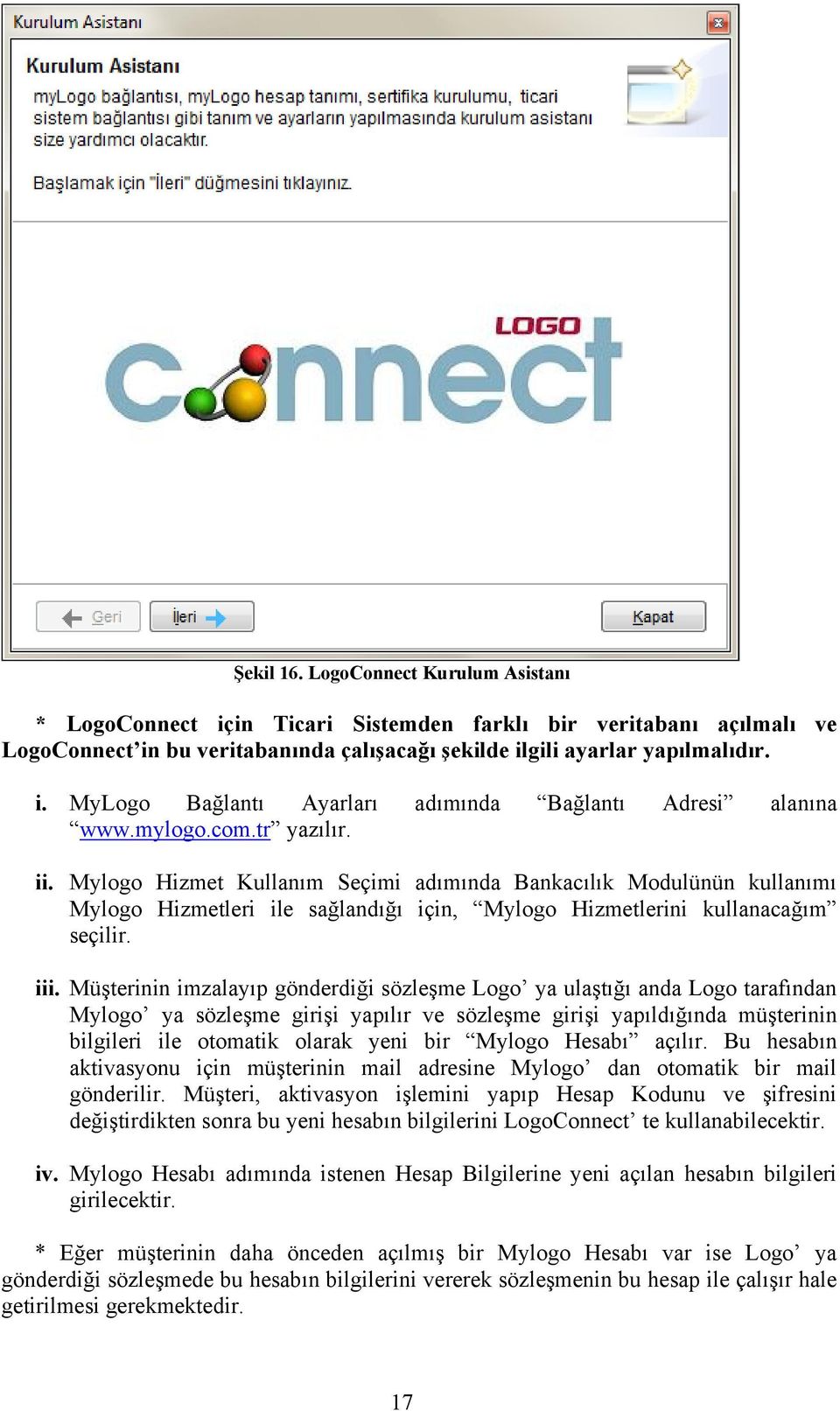 Müşterinin imzalayıp gönderdiği sözleşme Logo ya ulaştığı anda Logo tarafından Mylogo ya sözleşme girişi yapılır ve sözleşme girişi yapıldığında müşterinin bilgileri ile otomatik olarak yeni bir