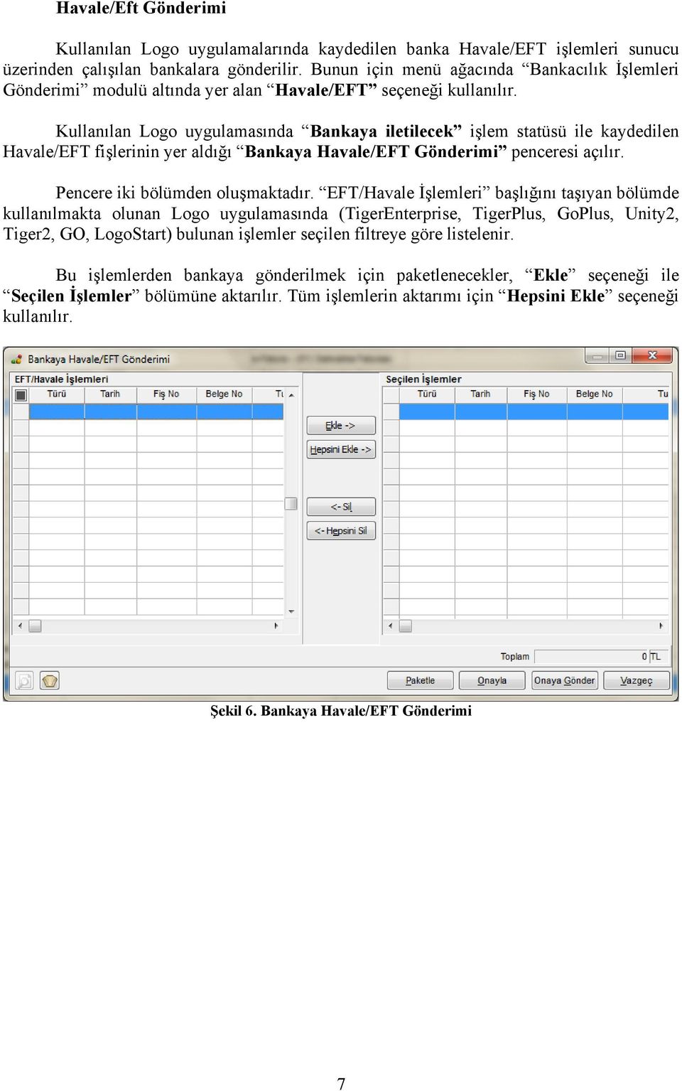 Kullanılan Logo uygulamasında Bankaya iletilecek işlem statüsü ile kaydedilen Havale/EFT fişlerinin yer aldığı Bankaya Havale/EFT Gönderimi penceresi açılır. Pencere iki bölümden oluşmaktadır.