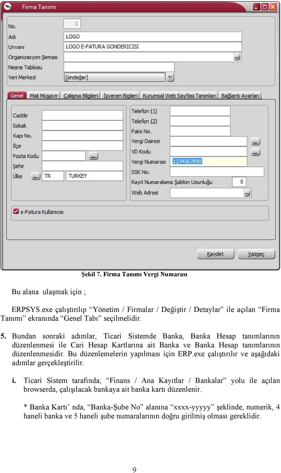 Bu düzenlemelerin yapılması için ERP.exe çalıştırılır ve aşağıdaki adımlar gerçekleştirilir. i. Ticari Sistem tarafında; Finans / Ana Kayıtlar / Bankalar yolu ile açılan browserda, çalışılacak bankaya ait banka kartı düzenlenir.