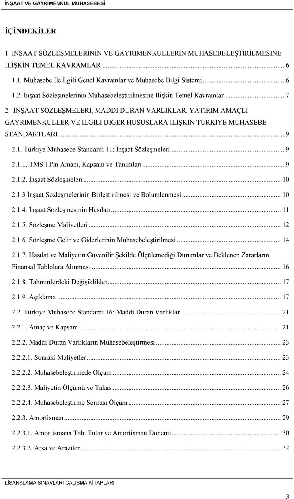 İNŞAAT SÖZLEŞMELERİ, MADDİ DURAN VARLIKLAR, YATIRIM AMAÇLI GAYRİMENKULLER VE İLGİLİ DİĞER HUSUSLARA İLİŞKİN TÜRKİYE MUHASEBE STANDARTLARI... 9 2.1. Türkiye Muhasebe Standardı 11: İnşaat Sözleşmeleri.