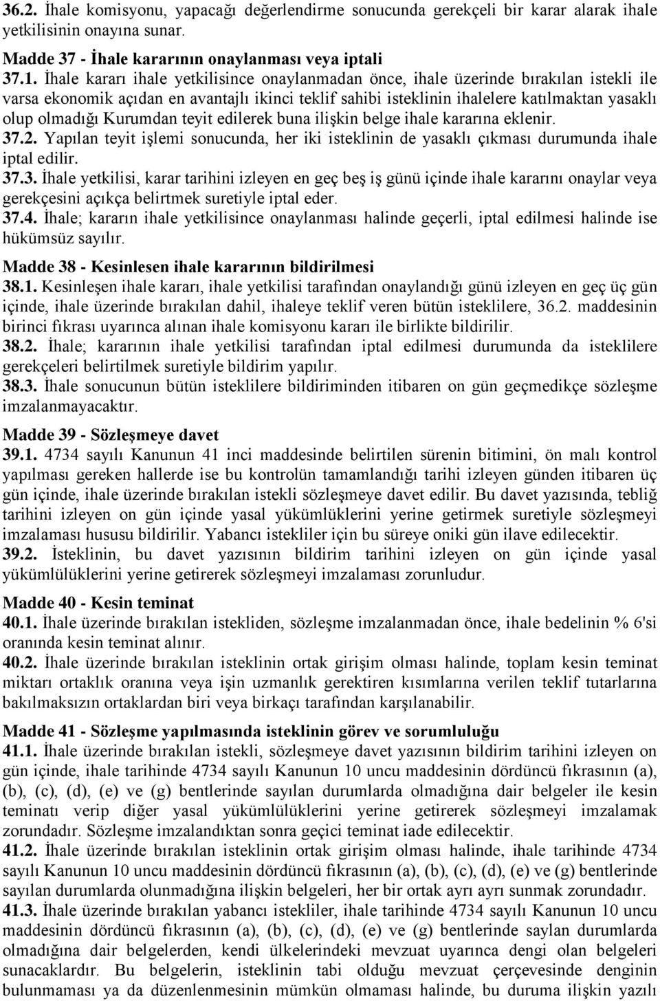 Kurumdan teyit edilerek buna ilişkin belge ihale kararına eklenir. 37