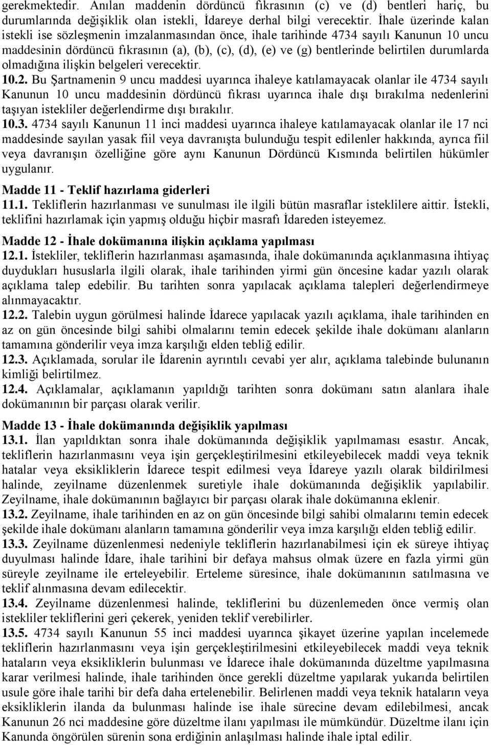 durumlarda olmadığına ilişkin belgeleri verecektir. 10.2.