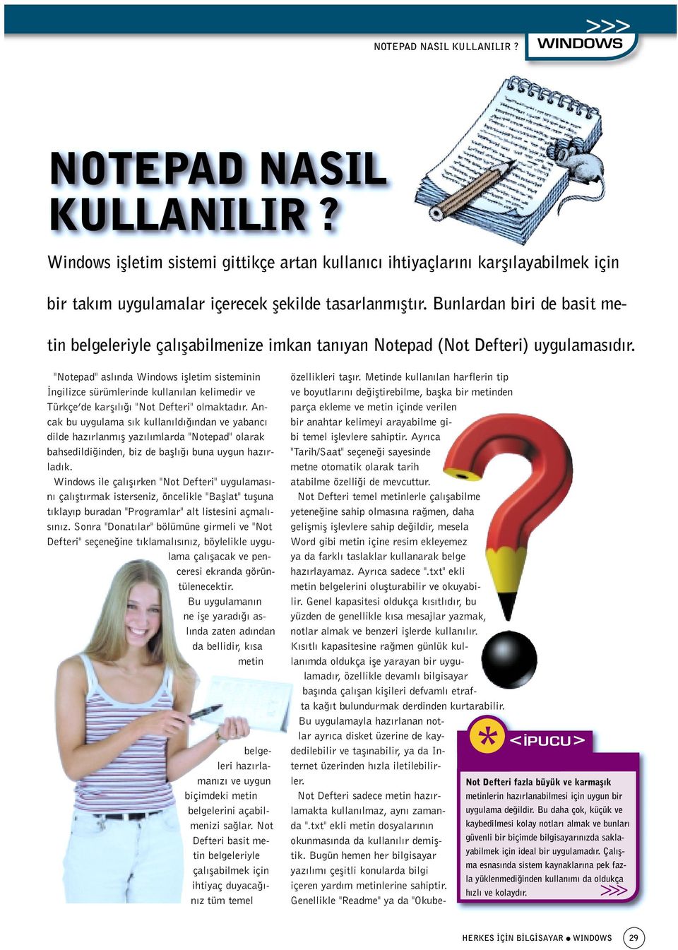 "Notepad" asl nda Windows iflletim sisteminin ngilizce sürümlerinde kullan lan kelimedir ve Türkçe de karfl l "Not Defteri" olmaktad r.