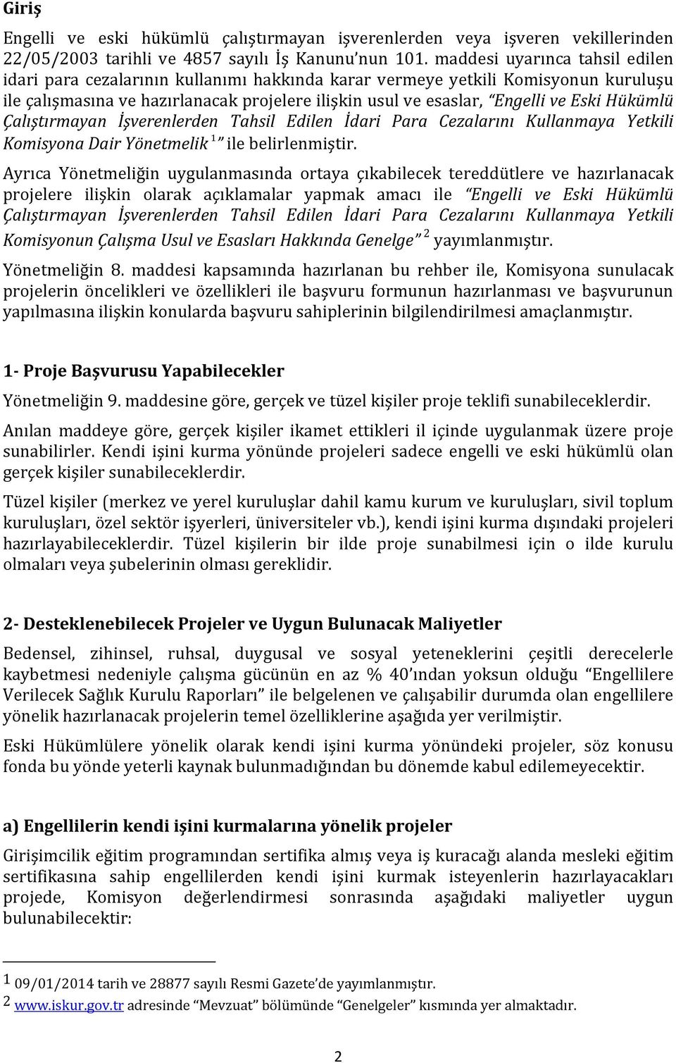 Hükümlü Çalıştırmayan İşverenlerden Tahsil Edilen İdari Para Cezalarını Kullanmaya Yetkili Komisyona Dair Yönetmelik 1 ile belirlenmiştir.