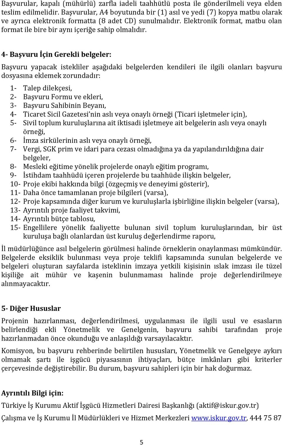 Elektronik format, matbu olan format ile bire bir aynı içeriğe sahip olmalıdır.