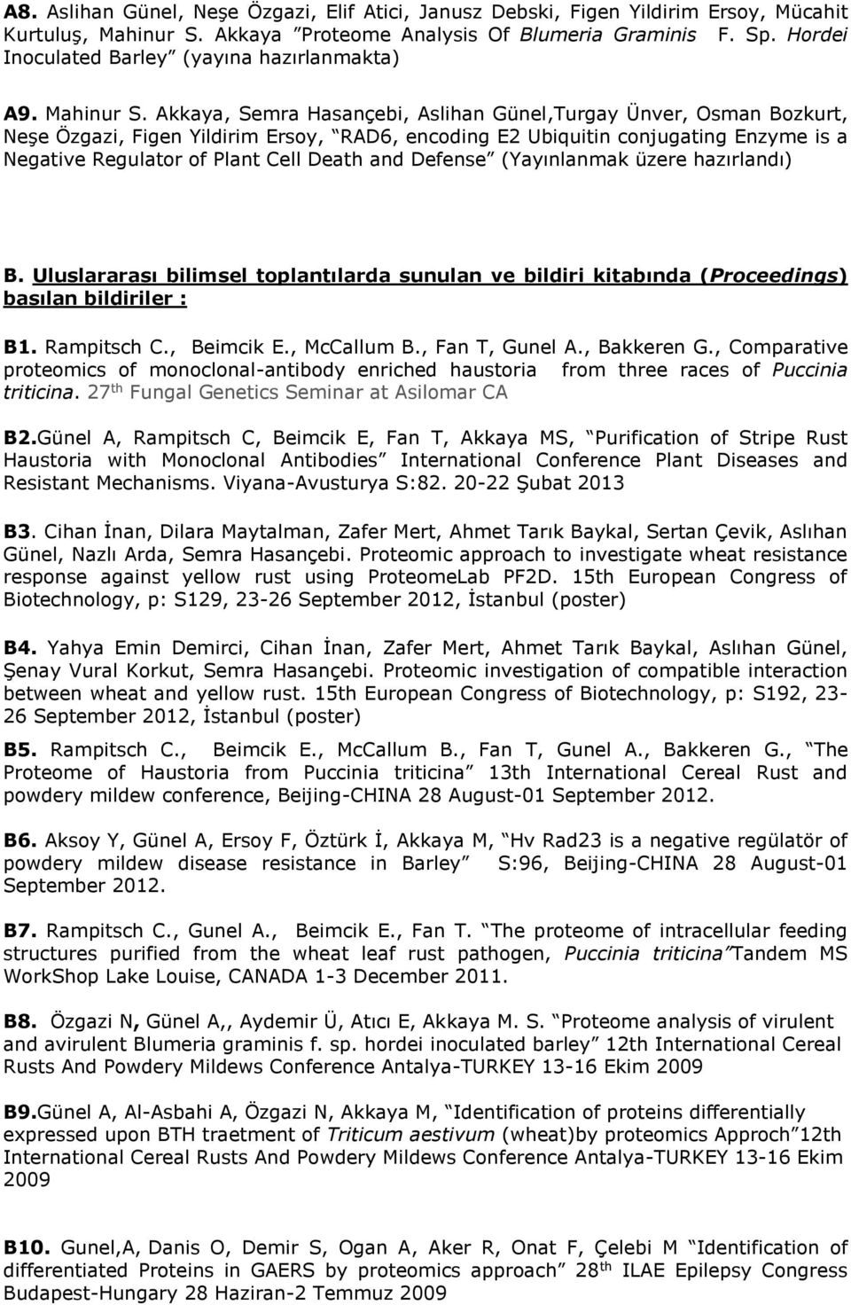 Akkaya, Semra Hasançebi, Aslihan Günel,Turgay Ünver, Osman Bozkurt, Neşe Özgazi, Figen Yildirim Ersoy, RAD6, encoding E2 Ubiquitin conjugating Enzyme is a Negative Regulator of Plant Cell Death and